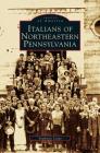 Italians of Northeastern Pennsylvania By Stephanie Longo Cover Image