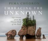 Embracing the Unknown: Life Lessons from the Tibetan Book of the Dead By Pema Chödrön Cover Image