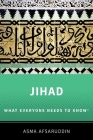 Jihad: What Everyone Needs to Know: What Everyone Needs to Know (R) By Asma Afsaruddin Cover Image
