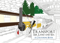 Transport: Air, Land and Sea A Colouring Book By Amberley Archive Cover Image