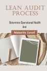 Lean Audit Process: Determine Operational Health And Maturity Level: Working Principles Of Lean Audit By Twana Monson Cover Image