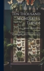 Ten Thousand Wonderful Things: Comprising Whatever Is Marvellous and Rare, Curious, Eccentric and Extraordinary in All Ages and Nations By Edmund Fillingham King Cover Image