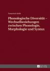 Phonologische Diversitaet - Wechselbeziehungen Zwischen Phonologie, Morphologie Und Syntax By Emmerich Kelih Cover Image