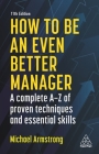 How to Be an Even Better Manager: A Complete A-Z of Proven Techniques and Essential Skills By Michael Armstrong Cover Image
