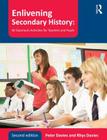 Enlivening Secondary History: 50 Classroom Activities for Teachers and Pupils By Peter Davies, Rhys Davies Cover Image