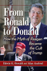From Ronald to Donald: How the Myth of Reagan Became the Cult of Trump Cover Image