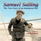 Samuel Sailing: The True Story of an Immigrant Boy (Young American Immigrants #4) By Karl Beckstrand Cover Image