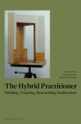 The Hybrid Practitioner: Building, Teaching, Researching Architecture By Caroline Voet (Editor), Eireen Schreurs (Editor), Helen Thomas (Editor) Cover Image