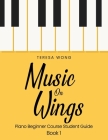 Music on Wings: Piano Beginner Course Student Guide Book 1 By Teresa Wong Cover Image