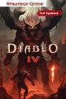 DIABLO 4 Complete Guide [Updated and Expanded ] By Stephanie U Leake Cover Image