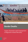 Border Deaths: Causes, Dynamics and Consequences of Migration-Related Mortality By Paolo Cuttitta (Editor), Tamara Last (Editor), Marie-Laure Basilien (Contribution by) Cover Image