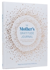 The Mother's Gratitude Journal: An Easy Guide to Capturing Everyday Joys and Milestone Moments By Meagan Francis, Sarah Powers Cover Image