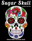 Sugar Skull Black Edition Swear Word Coloring Book: Dia de Los Muertos Stress Relieving Relaxation Midnight Edition Black Paper Detailed Drawings for Cover Image