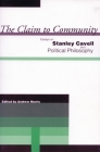 The Claim to Community: Essays on Stanley Cavell and Political Philosophy By Andrew Norris (Editor) Cover Image