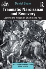 Traumatic Narcissism and Recovery: Leaving the Prison of Shame and Fear (Relational Perspectives Book) By Daniel Shaw Cover Image