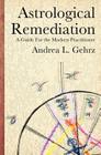 Astrological Remediation: A Guide for the Modern Practitioner By Andrea L. Gehrz, Judith Hill (Essay by), Judith Hill (Notes by) Cover Image