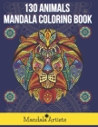 130 Animals Mandala Coloring Book: 130 Animals coloring book with mandala: stress relieving animal motifs. Coloring book for adults with mandala anima By Mandala Artists Cover Image