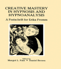 Creative Mastery in Hypnosis and Hypnoanalysis: A Festschrift for Erika Fromm By Margot L. Fass, Daniel Brown, Daniel Brown (Editor) Cover Image