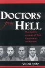 Doctors from Hell: The Horrific Account of Nazi Experiments on Humans By Vivien Spitz Cover Image