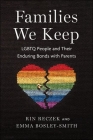 Families We Keep: LGBTQ People and Their Enduring Bonds with Parents By Rin Reczek, Emma Bosley-Smith Cover Image