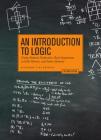 An Introduction to Logic - Second Edition: Using Natural Deduction, Real Arguments, a Little History, and Some Humour By Richard T. W. Arthur Cover Image