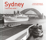 Sydney Then and Now® By Caroline Mackaness Cover Image