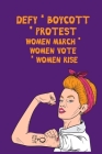 Defy - Boycott - Protest - Women March - Women Vote - Women Rise: Feminist Gift for Women's March - 6 x 9 Cornell Notes Notebook For Wild Women Progre By Snarky Political Books Cover Image