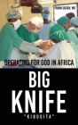 BIG KNIFE Kibugita: Operating for God in Africa Cover Image