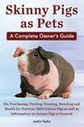 Skinny Pigs as Pets. a Complete Owner's Guide On, Purchasing, Feeding, Housing, Breeding and Health for Hairless/Bald Guinea Pigs as Well as Informati By Jackie Taylor Cover Image