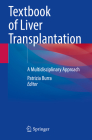 Textbook of Liver Transplantation: A Multidisciplinary Approach By Patrizia Burra (Editor) Cover Image