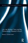 Lula, the Workers' Party and the Governability Dilemma in Brazil (Routledge Studies in Latin American Politics) By Hernán F. Gómez Bruera Cover Image