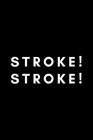 Stroke! Stroke!: Funny Rowing Notebook Gift Idea For Sport, Coach, Athlete, Training - 120 Pages (6