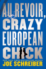 Au Revoir, Crazy European Chick By Joe Schreiber Cover Image