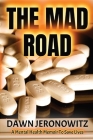 The Mad Road: A Mental Health Memoir to Save Lives By Dawn Jeronowitz Cover Image
