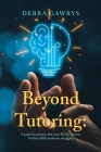 Beyond Tutoring: A guide for parents who want REAL answers to their child's academic struggles By Debra Gawrys Cover Image