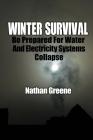 Winter Survival: Be Prepared For Water And Electricity Systems Collapse By Nathan Greene Cover Image