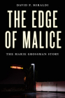 The Edge of Malice: The Marie Grossman Story By David P. Miraldi Cover Image
