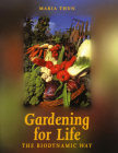 Gardening for Life: The Biodynamic Way (Art and Science) By Maria Thun, Matthew Barton (Translated by) Cover Image