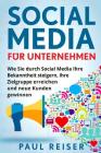 Social Media für Unternehmen: Wie Sie durch Social Media Ihre Bekanntheit steigern, Ihre Zielgruppe erreichen und neue Kunden gewinnen. By Paul Reiser Cover Image