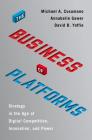 The Business of Platforms: Strategy in the Age of Digital Competition, Innovation, and Power By Michael A. Cusumano, Annabelle Gawer, David B. Yoffie Cover Image