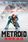 Metroid Dread Strategy Guide and Walkthrough: 100% Unofficial - 100% Helpful (Full Color Paperback Edition) By Alpha Strategy Guides Cover Image
