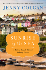Sunrise by the Sea: A Little Beach Street Bakery Novel By Jenny Colgan Cover Image