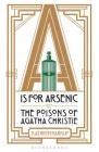 A is for Arsenic: The Poisons of Agatha Christie By Kathryn Harkup Cover Image