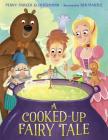 A Cooked-Up Fairy Tale By Penny Parker Klostermann, Ben Mantle (Illustrator) Cover Image