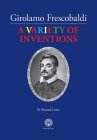 Girolamo Frescobaldi A VARIETY OF INVENTIONS By Richard Lester Cover Image