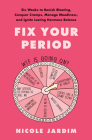 Fix Your Period: Six Weeks to Banish Bloating, Conquer Cramps, Manage Moodiness, and Ignite Lasting Hormone Balance By Nicole Jardim Cover Image