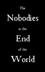 The Nobodies at the End of the World Cover Image