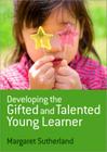 Developing the Gifted and Talented Young Learner By Margaret Sutherland Cover Image