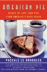 American Pie: Slices of Life (and Pie) from America's Back Roads By Pascale Le Draoulec Cover Image