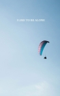 I Like To Be Alone: notebook, 100 pages By Nifty Notebooks Cover Image